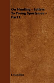 On Hunting - Letters to Young Sportsmen - Part I., MacKillop J.