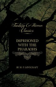 Imprisoned with the Pharaohs (Fantasy and Horror Classics);With a Dedication by George Henry Weiss, Lovecraft H. P.