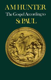 The Gospel According to St Paul, Hunter A. M.