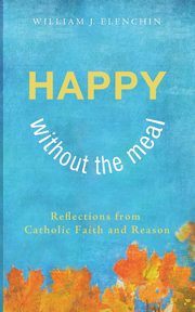 Happy Without the Meal, Elenchin William J.