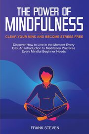 The Power of Mindfulness, Frank Steven