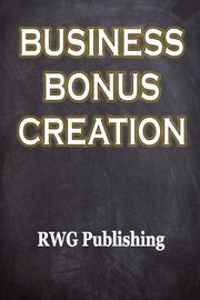 Business Bonus Creation, Publishing RWG
