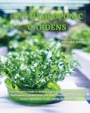 DIY HYDROPONIC  GARDENS, Jones Richard