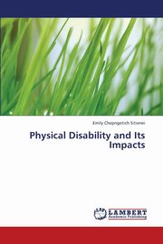 ksiazka tytu: Physical Disability and Its Impacts autor: Chepngetich Sitienei Emily