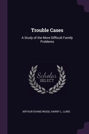 Trouble Cases, Evans Wood Harry L. Lurie Arthur