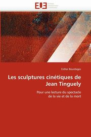 ksiazka tytu: Les sculptures cintiques de Jean Tinguely autor: BOURDAGES-E