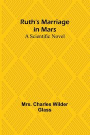 ksiazka tytu: Ruth's Marriage in Mars autor: Glass Mrs. Charles