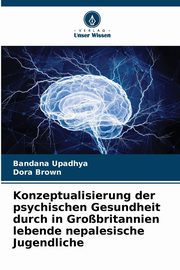 Konzeptualisierung der psychischen Gesundheit durch in Grobritannien lebende nepalesische Jugendliche, Upadhya Bandana