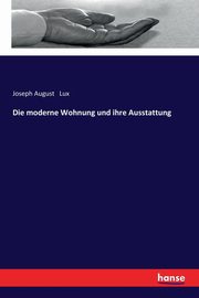 Die moderne Wohnung und ihre Ausstattung, Lux Joseph August
