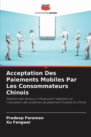 Acceptation Des Paiements Mobiles Par Les Consommateurs Chinois, Paraman Pradeep