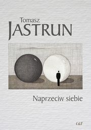 ksiazka tytu: Naprzeciw siebie autor: Jastrun Tomasz