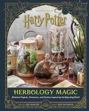 Harry Potter Herbology Magic Botanical Projects, Terrariums, and Gardens Inspired by the Wizarding World, 