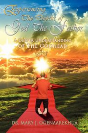 ksiazka tytu: Experiencing the Depths of God the Father autor: Ogenaarekhua Mary J.