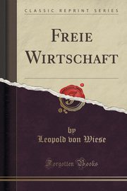 ksiazka tytu: Freie Wirtschaft (Classic Reprint) autor: Wiese Leopold von