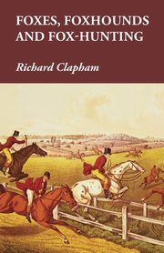 Foxes, Foxhounds and Fox-Hunting, Clapham Richard