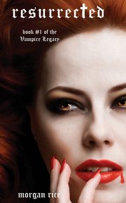 Resurrected (Book #9 in the Vampire Journals), Rice Morgan