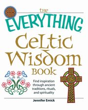 ksiazka tytu: The Everything Celtic Wisdom Book autor: Emick Jennifer