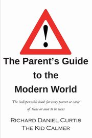 The Parent's Guide to the Modern World, Curtis Richard Daniel