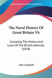 The Naval History Of Great Britain V6, Campbell John