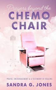 Prayers Beyond the Chemo Chair, Jones Sandra