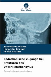 Endoskopische Zugnge bei Frakturen des Unterkieferkondylus, Biswal Yashobanta