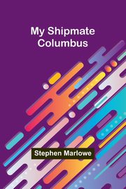 My Shipmate-Columbus, Marlowe Stephen