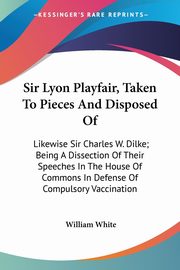 Sir Lyon Playfair, Taken To Pieces And Disposed Of, White William