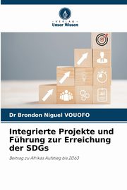 Integrierte Projekte und Fhrung zur Erreichung der SDGs, VOUOFO Dr Brondon Niguel