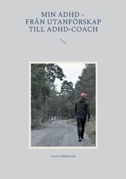 Min adhd - Fr?n utanfrskap till Adhd-coach, Andersson Lasse