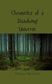 Chronicles of a Dissolving Universe, Marchant Helena