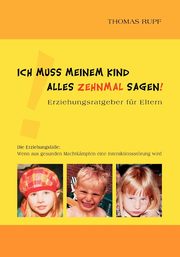 Ich muss meinem Kind alles zehnmal sagen!, Rupf Thomas