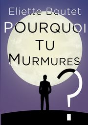 Pourquoi tu murmures ?, Boutet Eliette