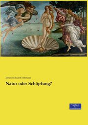Natur oder Schpfung?, Erdmann Johann Eduard