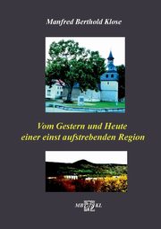 Vom Gestern und Heute einer einst aufstrebenden Region, Klose Manfred Berthold