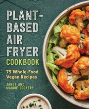 Plant-Based Air Fryer Cookbook, Dockery Janet