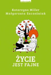ycie jest fajne, Miller Katarzyna, Szczeniak Magorzata