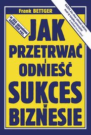 Jak przetrwa i odnie sukces w biznesie, Bettger Frank