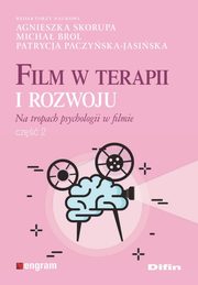 ksiazka tytu: Film w terapii i rozwoju Na tropach psychologii w filmie autor: Skorupa Agnieszka, Brol Micha, Paczyska-Jasiska Patrycja redakcja naukowa