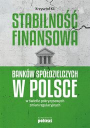 ksiazka tytu: Stabilno finansowa Bankw Spdzielczych w Polsce w wietle pokryzysowych zmian regulacyjnych autor: Kil Krzysztof