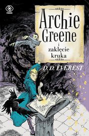 ksiazka tytu: Archie Greene Tom 3 Archie Greene i zaklcie kruka autor: Everest D.D.