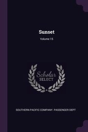 Sunset; Volume 15, Southern Pacific Company. Passenger Dept