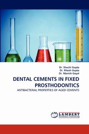 Dental Cements in Fixed Prosthodontics, Gupta Dr Shuchi