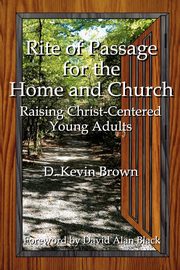 Rite of Passage for the Home and Church, Brown D. Kevin