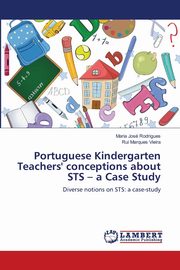 Portuguese Kindergarten Teachers' conceptions about STS - a Case Study, Rodrigues Maria Jos