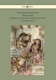 The Arthur Rackham Fairy Book - A Book of Old Favourites with New Illustrations, Various