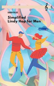 Simplified Lindy Hop for Men, Palos Gabor