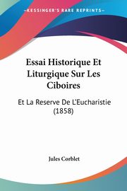 Essai Historique Et Liturgique Sur Les Ciboires, Corblet Jules