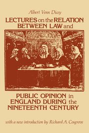 Lectures on the Relation Between Law and Public Opinion in England During the Nineteenth Century, Dicey Albert Venn