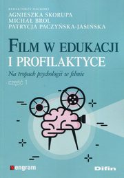 ksiazka tytu: Film w edukacji i profilaktyce Na tropach psychologii w filmie Czc 1 autor: 