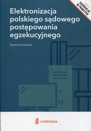 ksiazka tytu: Elektronizacja polskiego sdowego postpowania egzekucyjnego autor: akoma Katarzyna